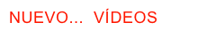 NUEVO...  VÍDEOS 